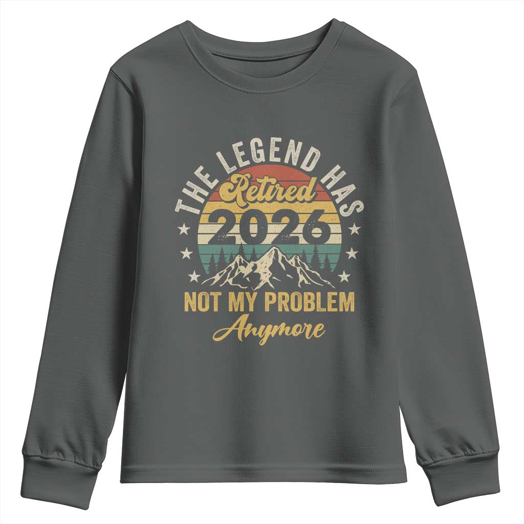 Retirement 2026 Youth Sweatshirt The Legend Has Retired 2026 Not My Problem Anymore TS11 Dark Heather Print Your Wear