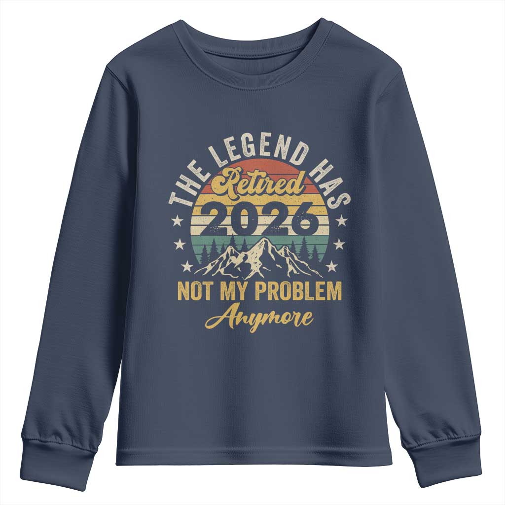 Retirement 2026 Youth Sweatshirt The Legend Has Retired 2026 Not My Problem Anymore TS11 Navy Print Your Wear