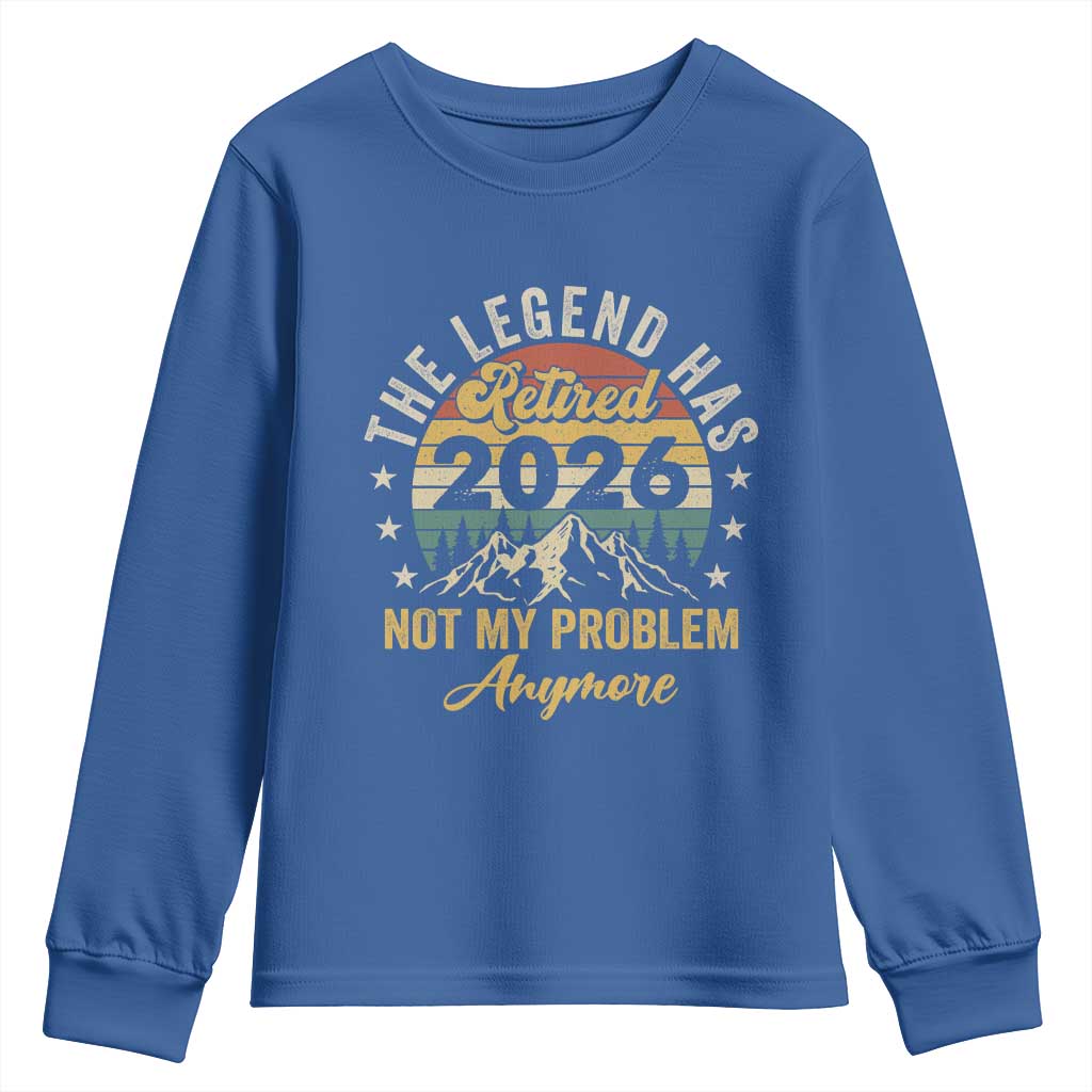 Retirement 2026 Youth Sweatshirt The Legend Has Retired 2026 Not My Problem Anymore TS11 Royal Blue Print Your Wear
