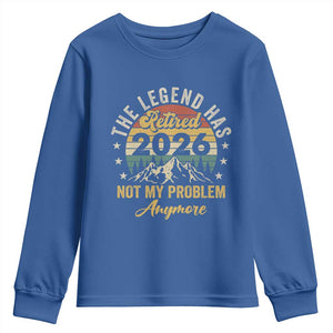 Retirement 2026 Youth Sweatshirt The Legend Has Retired 2026 Not My Problem Anymore TS11 Royal Blue Print Your Wear
