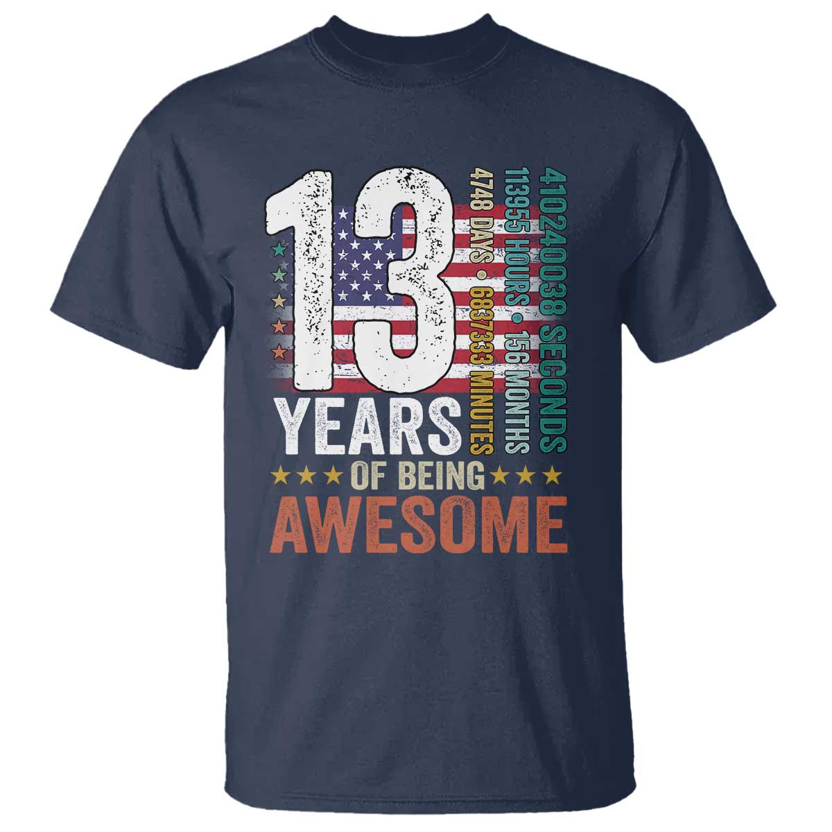 Funny 13th Birthday T Shirt 13 Years 156 Months Of Being Awesome American Flag TS11 Navy Print Your Wear