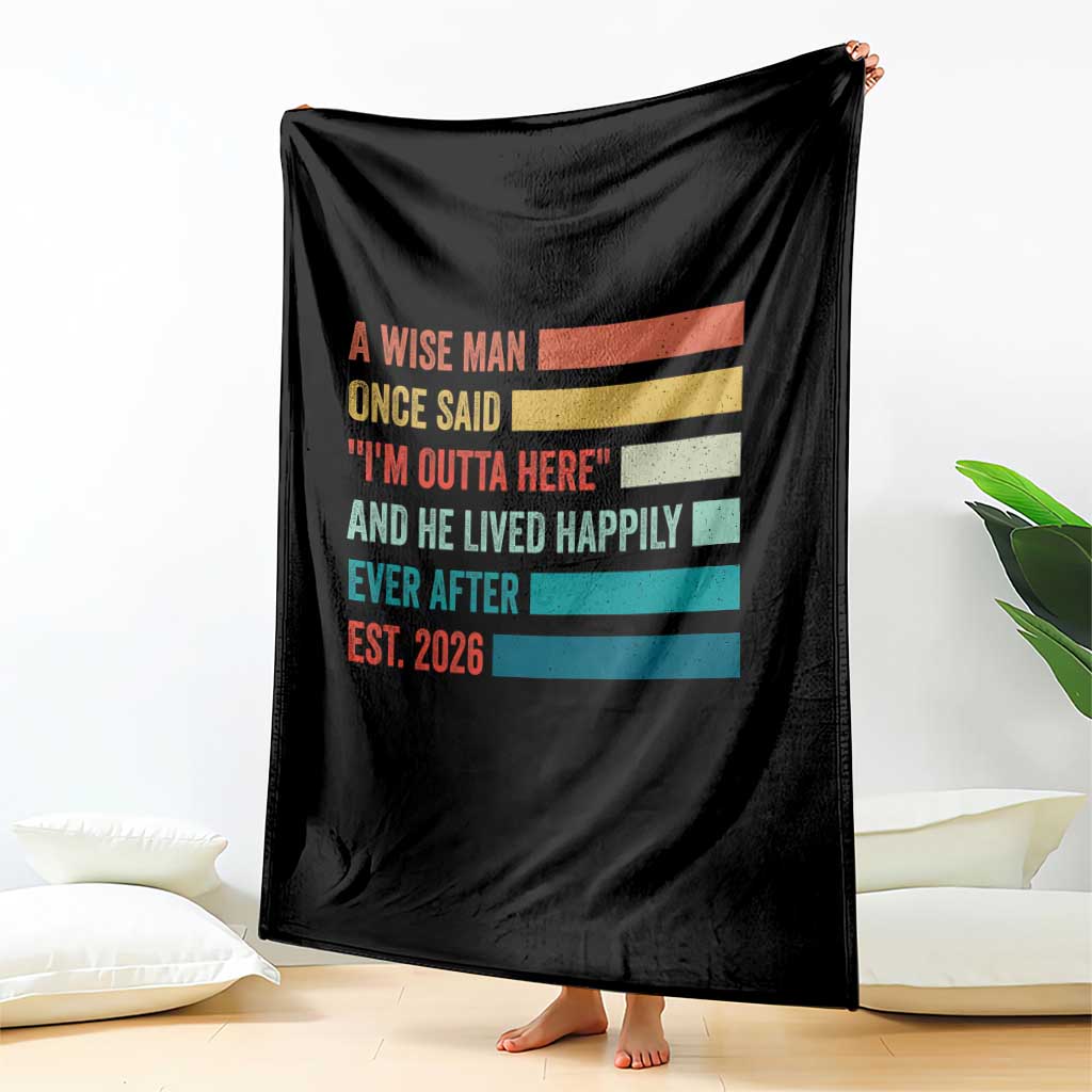 Funny Retired 2026 Throw Blanket A Wise Man Once Said I Am Outta Here Retirement Gifts TS11 Print Your Wear