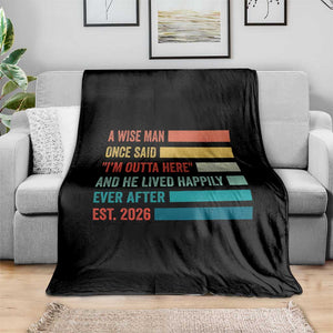 Funny Retired 2026 Throw Blanket A Wise Man Once Said I Am Outta Here Retirement Gifts TS11 Print Your Wear