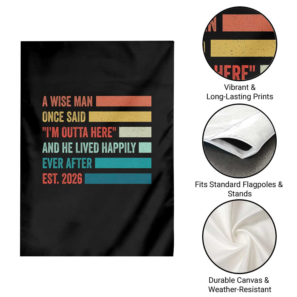 Funny Retired 2026 Garden Flag A Wise Man Once Said I Am Outta Here Retirement Gifts TS11 Print Your Wear