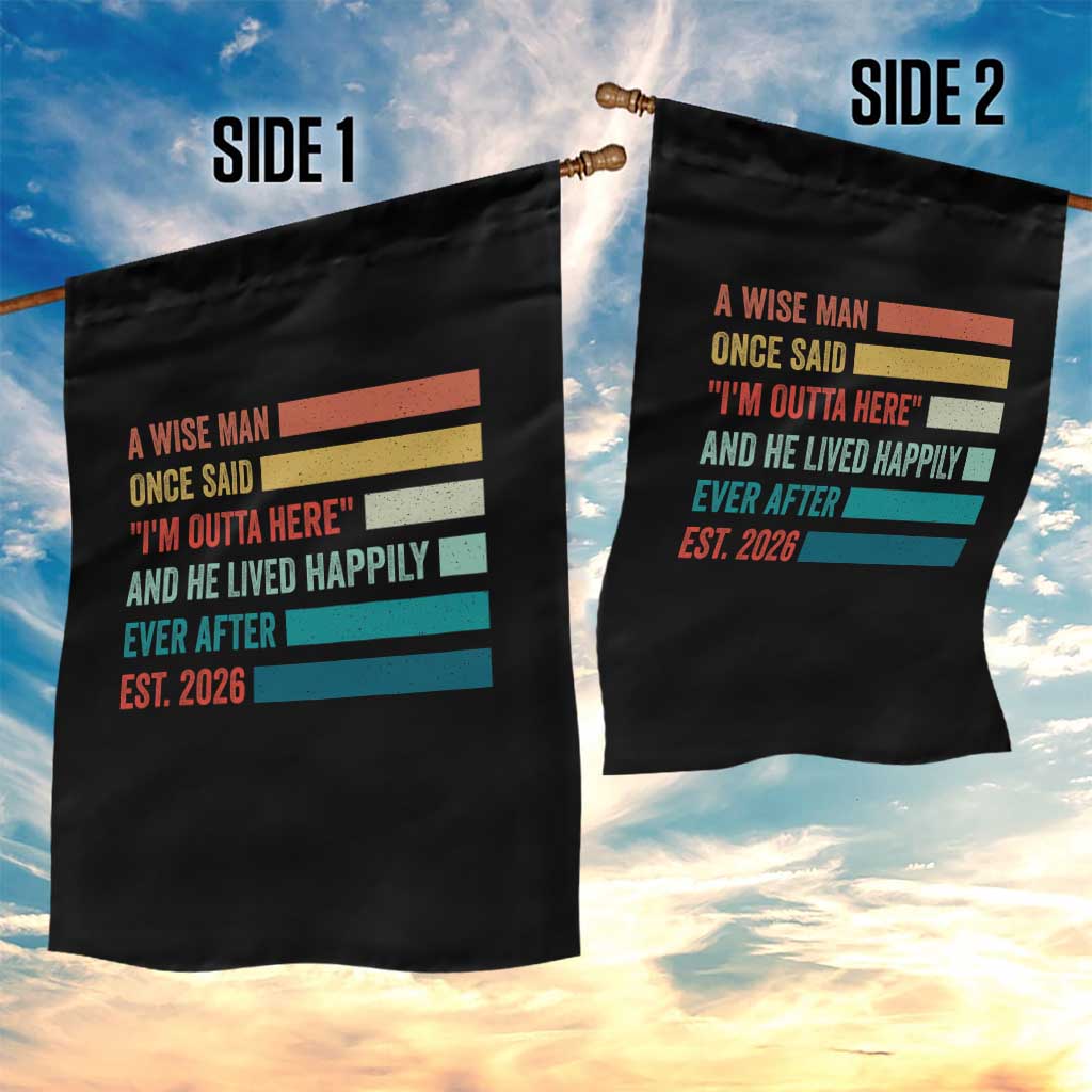 Funny Retired 2026 Garden Flag A Wise Man Once Said I Am Outta Here Retirement Gifts TS11 Print Your Wear