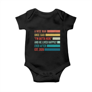 Funny Retired 2026 Baby Onesie A Wise Man Once Said I Am Outta Here Retirement Gifts TS11 Black Print Your Wear