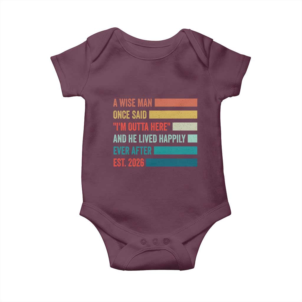 Funny Retired 2026 Baby Onesie A Wise Man Once Said I Am Outta Here Retirement Gifts TS11 Maroon Print Your Wear