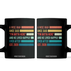 Funny Retired 2026 Coffee Mug A Wise Man Once Said I Am Outta Here Retirement Gifts TS11 Black Print Your Wear