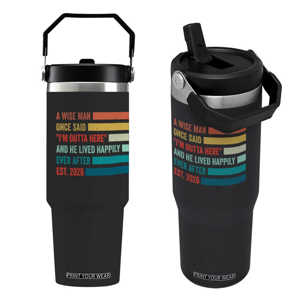 Funny Retired 2026 Flip Straw Tumbler A Wise Man Once Said I Am Outta Here Retirement Gifts TS11 One Size: 30 oz Black Print Your Wear