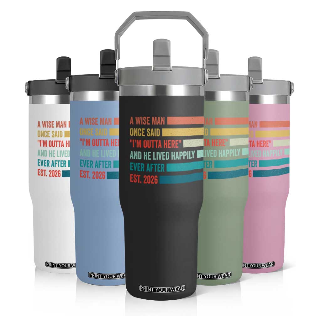 Funny Retired 2026 Flip Straw Tumbler A Wise Man Once Said I Am Outta Here Retirement Gifts TS11 Print Your Wear