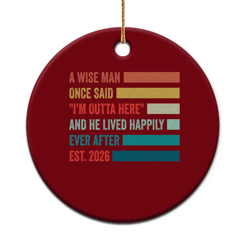 Funny Retired 2026 Ceramic Ornament A Wise Man Once Said I Am Outta Here Retirement Gifts TS11 1pc Red Print Your Wear