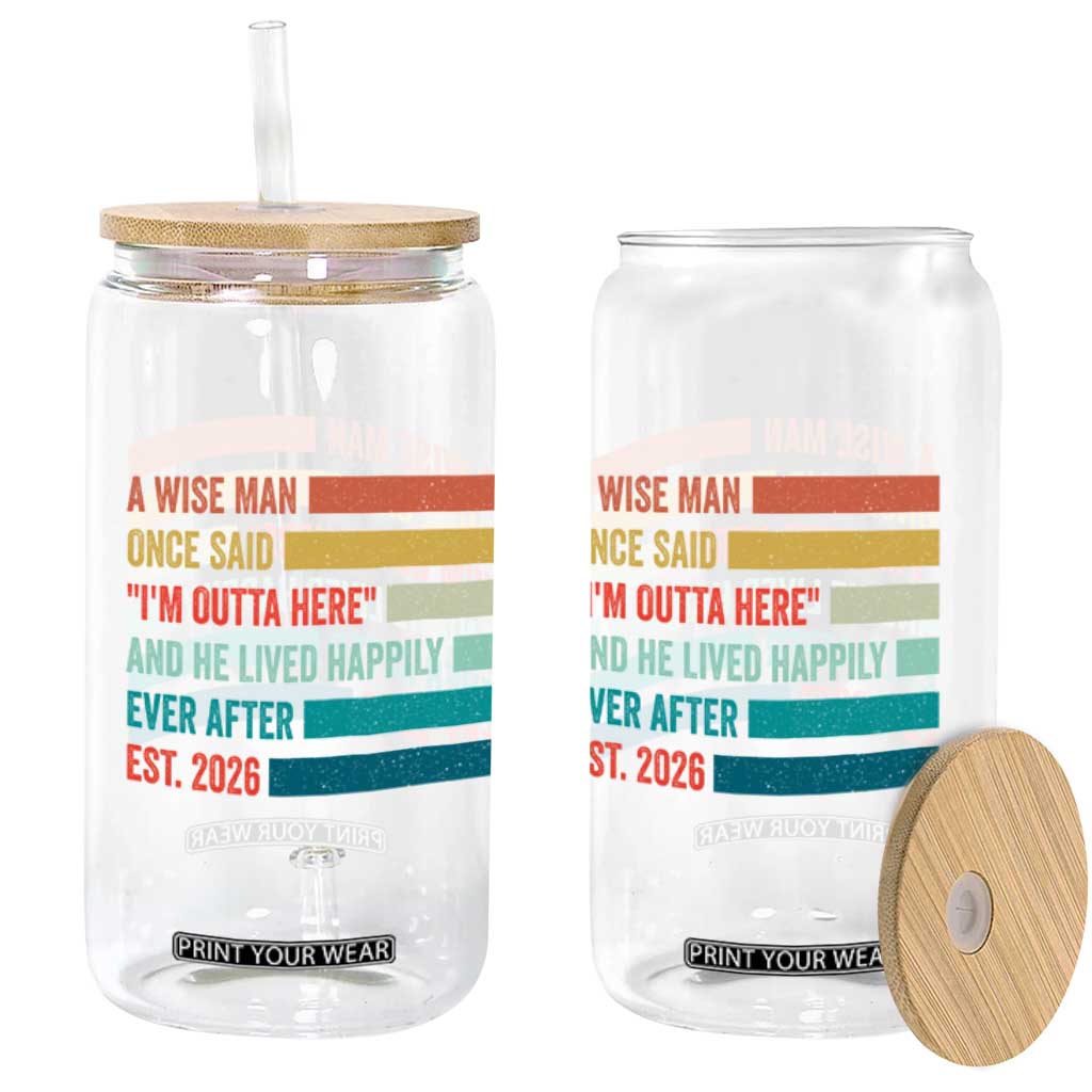 Funny Retired 2026 Glass Can A Wise Man Once Said I Am Outta Here Retirement Gifts TS11 Print Your Wear