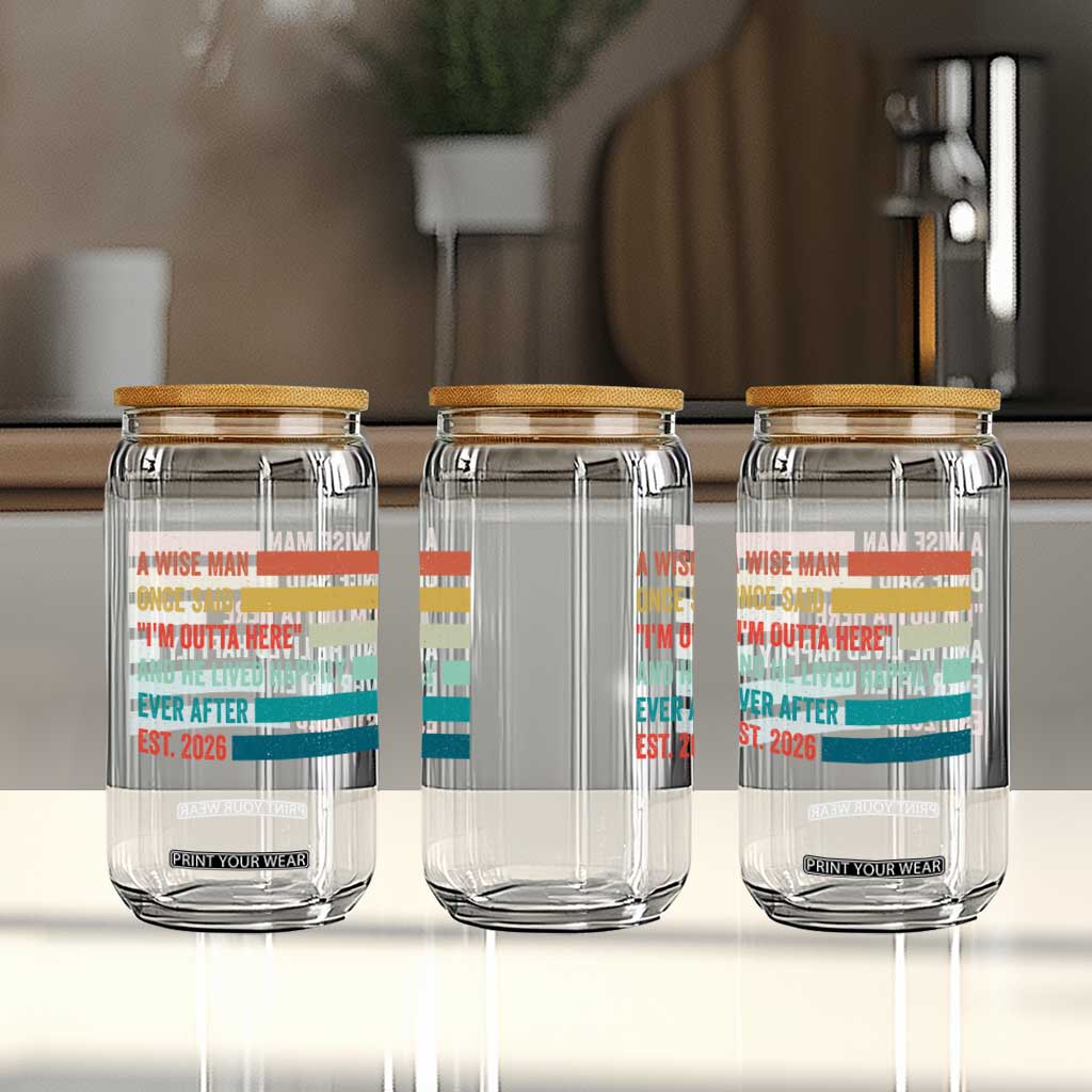 Funny Retired 2026 Glass Can A Wise Man Once Said I Am Outta Here Retirement Gifts TS11 Print Your Wear