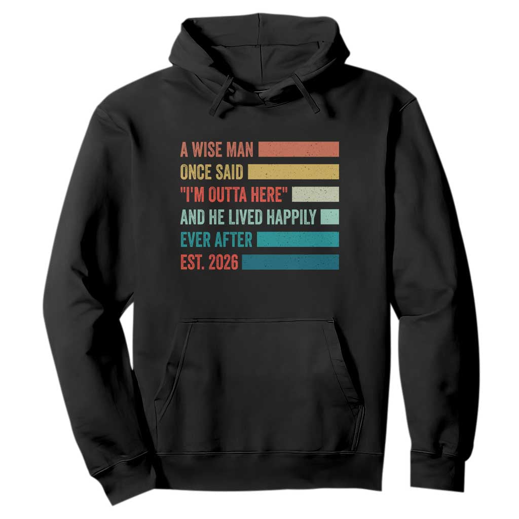 Funny Retired 2026 Hoodie A Wise Man Once Said I Am Outta Here Retirement Gifts TS11 Black Print Your Wear