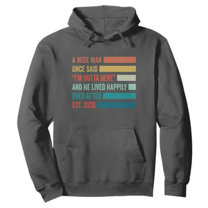 Funny Retired 2026 Hoodie A Wise Man Once Said I Am Outta Here Retirement Gifts TS11 Dark Heather Print Your Wear