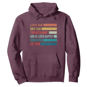 Funny Retired 2026 Hoodie A Wise Man Once Said I Am Outta Here Retirement Gifts TS11 Maroon Print Your Wear