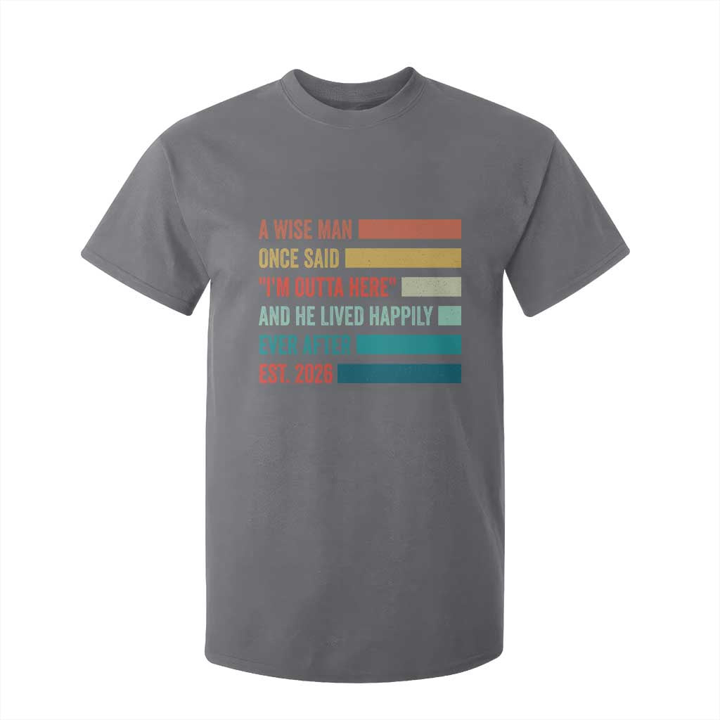 Funny Retired 2026 T Shirt For Kid A Wise Man Once Said I Am Outta Here Retirement Gifts TS11 Charcoal Print Your Wear