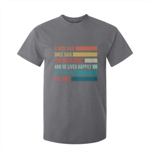 Funny Retired 2026 T Shirt For Kid A Wise Man Once Said I Am Outta Here Retirement Gifts TS11 Charcoal Print Your Wear