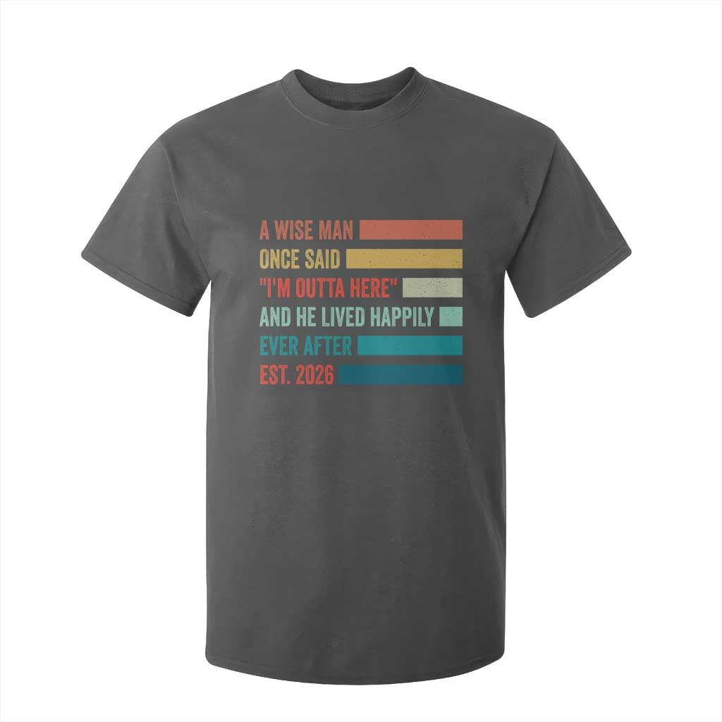 Funny Retired 2026 T Shirt For Kid A Wise Man Once Said I Am Outta Here Retirement Gifts TS11 Dark Heather Print Your Wear