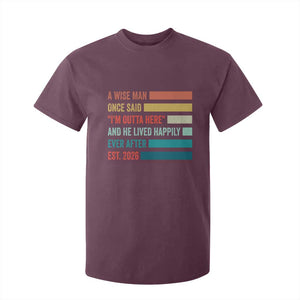 Funny Retired 2026 T Shirt For Kid A Wise Man Once Said I Am Outta Here Retirement Gifts TS11 Maroon Print Your Wear