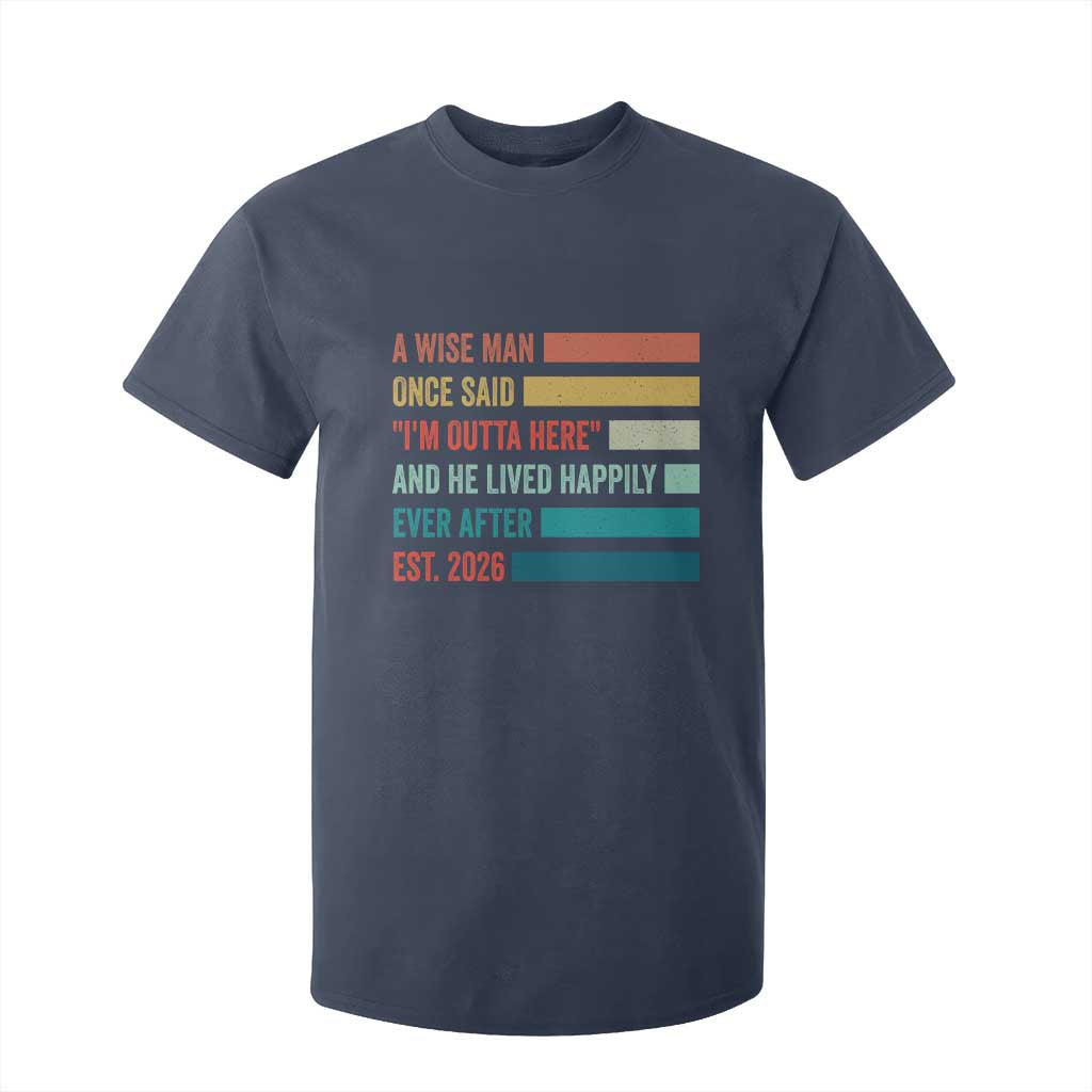 Funny Retired 2026 T Shirt For Kid A Wise Man Once Said I Am Outta Here Retirement Gifts TS11 Navy Print Your Wear