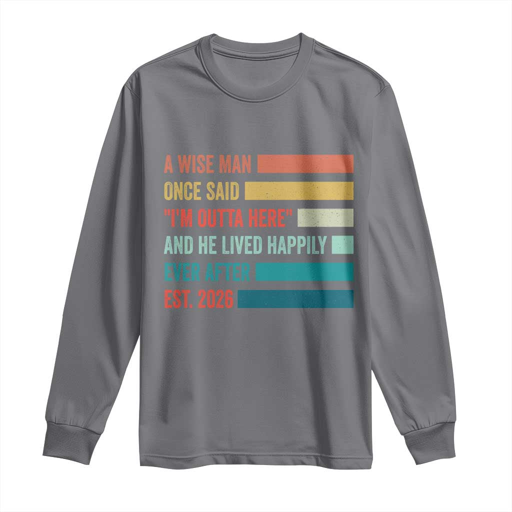 Funny Retired 2026 Long Sleeve Shirt A Wise Man Once Said I Am Outta Here Retirement Gifts TS11 Charcoal Print Your Wear