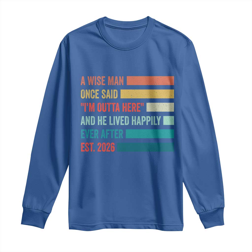 Funny Retired 2026 Long Sleeve Shirt A Wise Man Once Said I Am Outta Here Retirement Gifts TS11 Royal Blue Print Your Wear