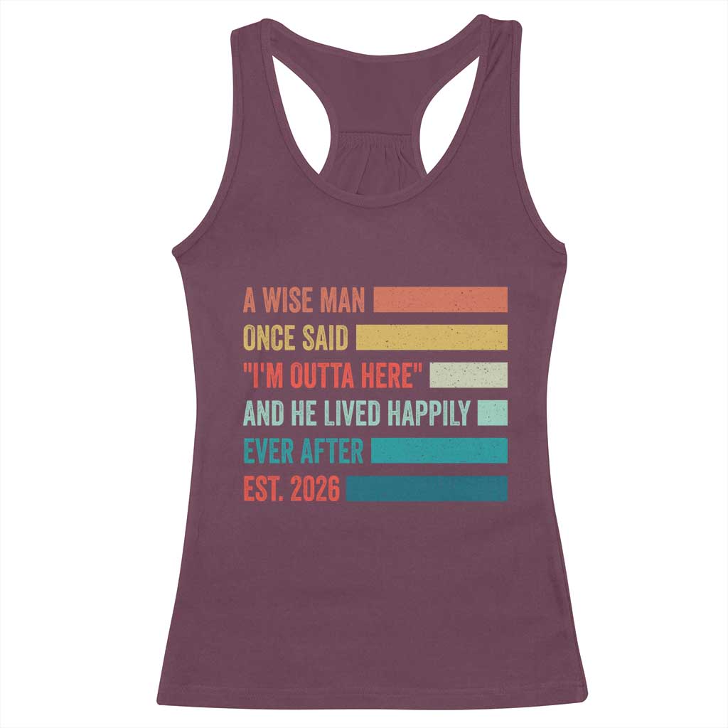Funny Retired 2026 Racerback Tank Top A Wise Man Once Said I Am Outta Here Retirement Gifts TS11 Maroon Print Your Wear