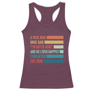 Funny Retired 2026 Racerback Tank Top A Wise Man Once Said I Am Outta Here Retirement Gifts TS11 Maroon Print Your Wear