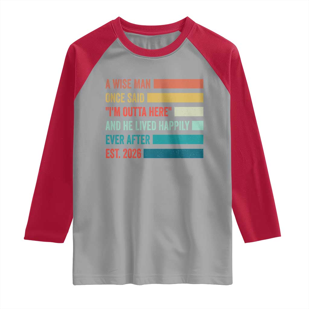 Funny Retired 2026 Raglan Shirt A Wise Man Once Said I Am Outta Here Retirement Gifts TS11 Sport Gray Red Print Your Wear