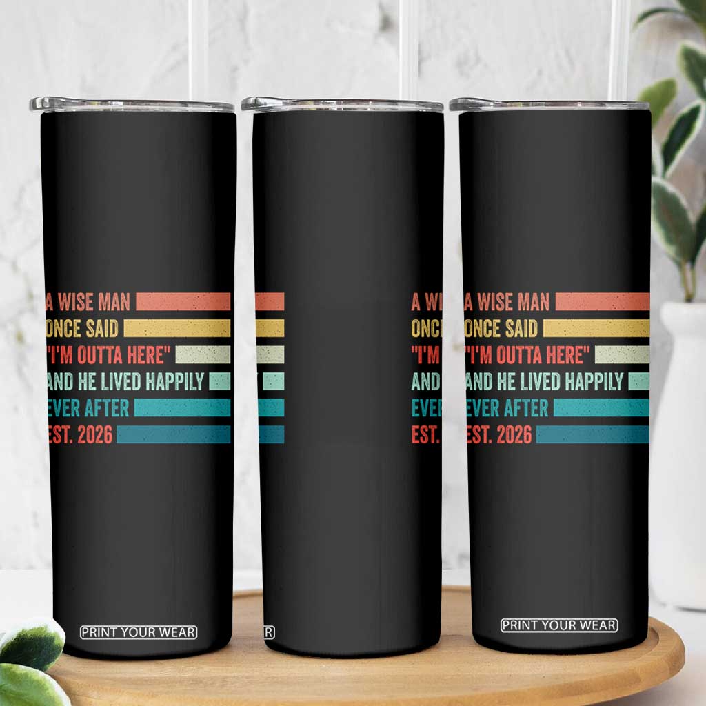 Funny Retired 2026 Skinny Tumbler A Wise Man Once Said I Am Outta Here Retirement Gifts TS11 Print Your Wear
