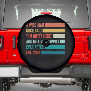 Funny Retired 2026 Spare Tire Cover A Wise Man Once Said I Am Outta Here Retirement Gifts TS11 Black Print Your Wear