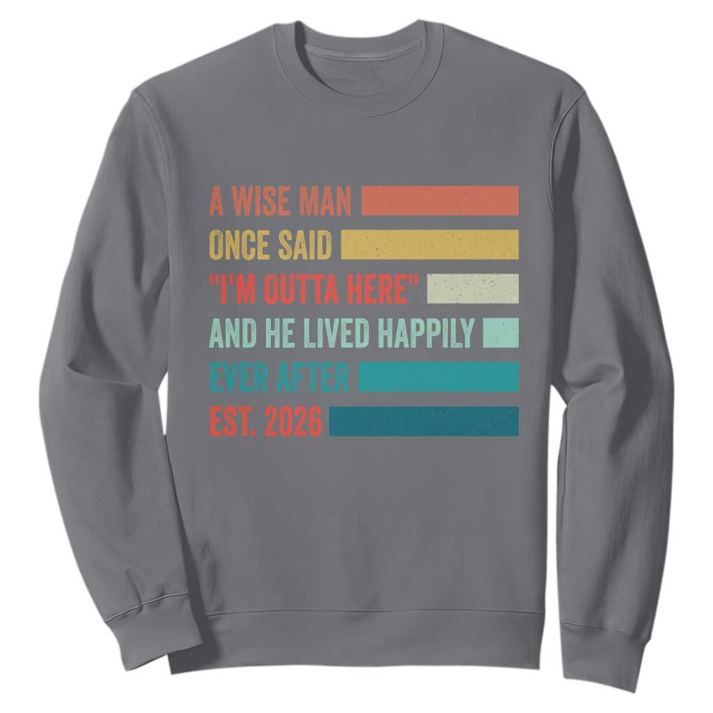 Funny Retired 2026 Sweatshirt A Wise Man Once Said I Am Outta Here Retirement Gifts TS11 Charcoal Print Your Wear