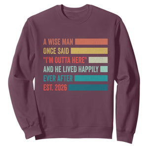 Funny Retired 2026 Sweatshirt A Wise Man Once Said I Am Outta Here Retirement Gifts TS11 Maroon Print Your Wear