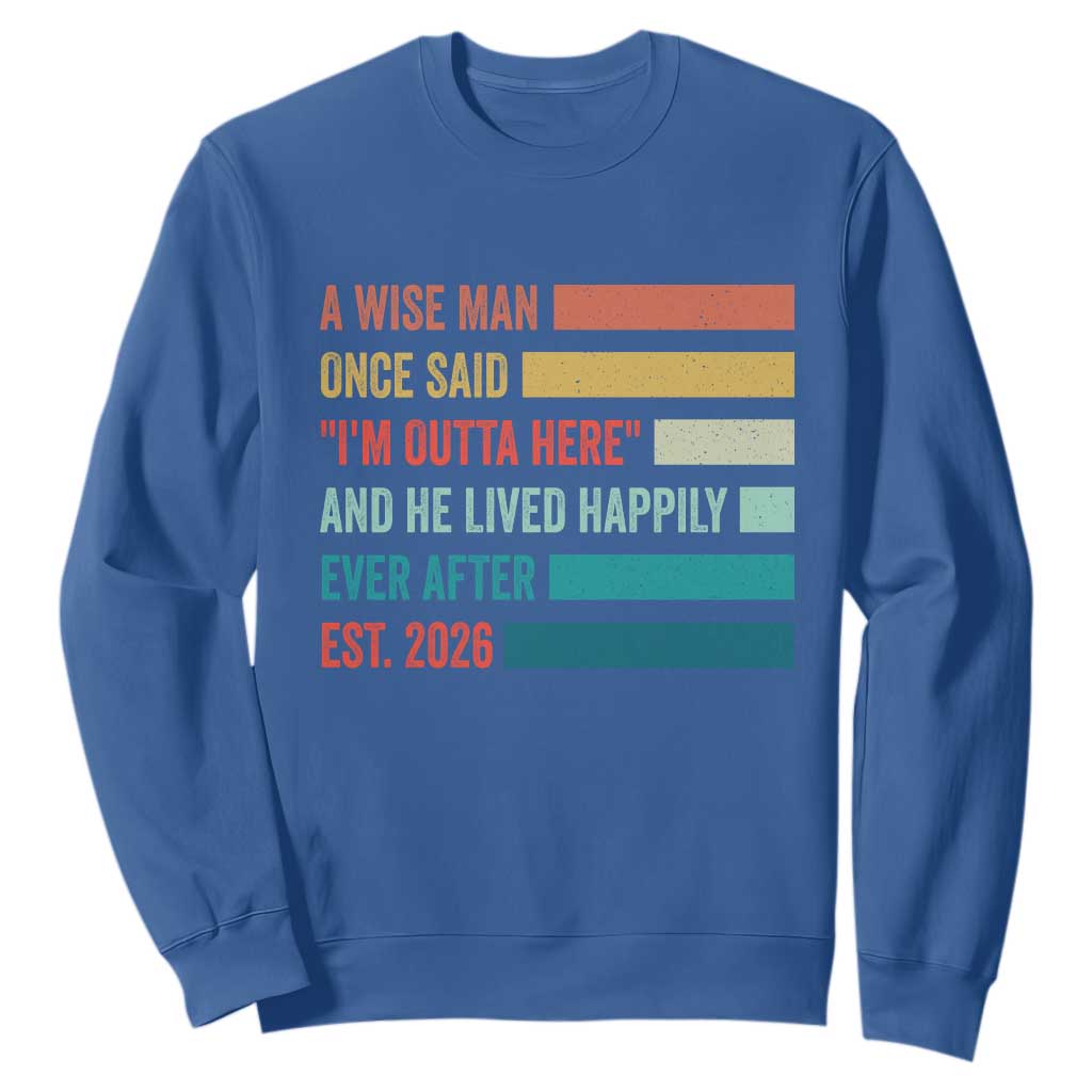 Funny Retired 2026 Sweatshirt A Wise Man Once Said I Am Outta Here Retirement Gifts TS11 Royal Blue Print Your Wear