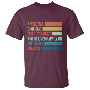 Funny Retired 2026 T Shirt - A Wise Man Once Said I Am Outta Here Retirement Gift Tee TS11 Maroon Print Your Wear