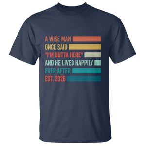 Funny Retired 2026 T Shirt - A Wise Man Once Said I Am Outta Here Retirement Gift Tee TS11 Navy Print Your Wear