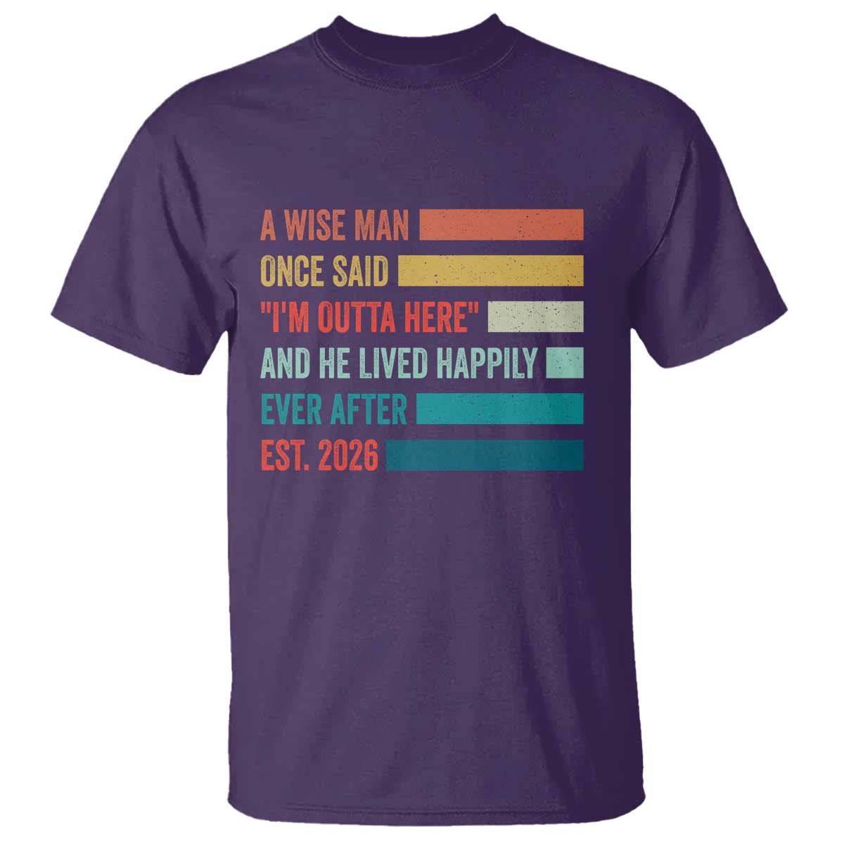 Funny Retired 2026 T Shirt - A Wise Man Once Said I Am Outta Here Retirement Gift Tee TS11 Purple Print Your Wear