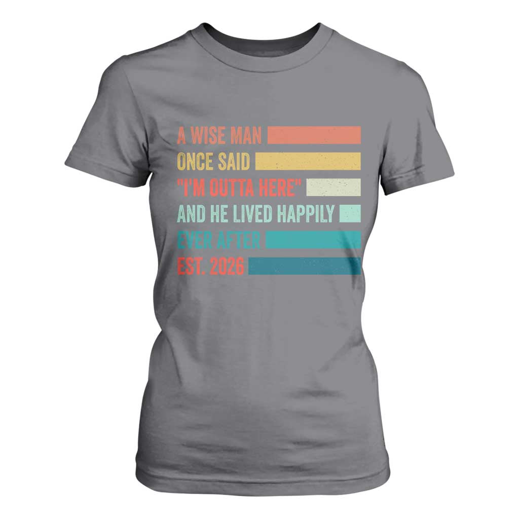 Funny Retired 2026 T Shirt For Women A Wise Man Once Said I Am Outta Here Retirement Gifts TS11 Charcoal Print Your Wear