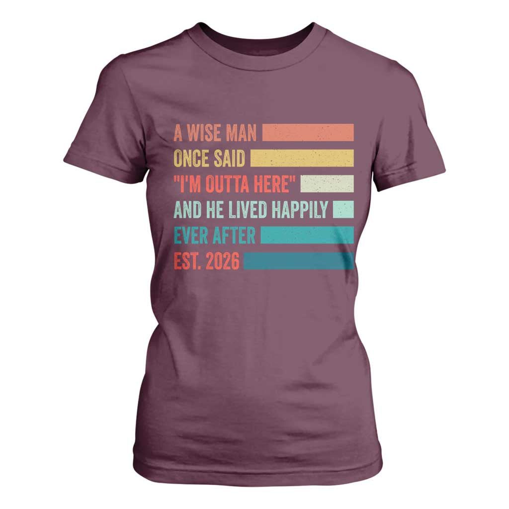 Funny Retired 2026 T Shirt For Women A Wise Man Once Said I Am Outta Here Retirement Gifts TS11 Maroon Print Your Wear