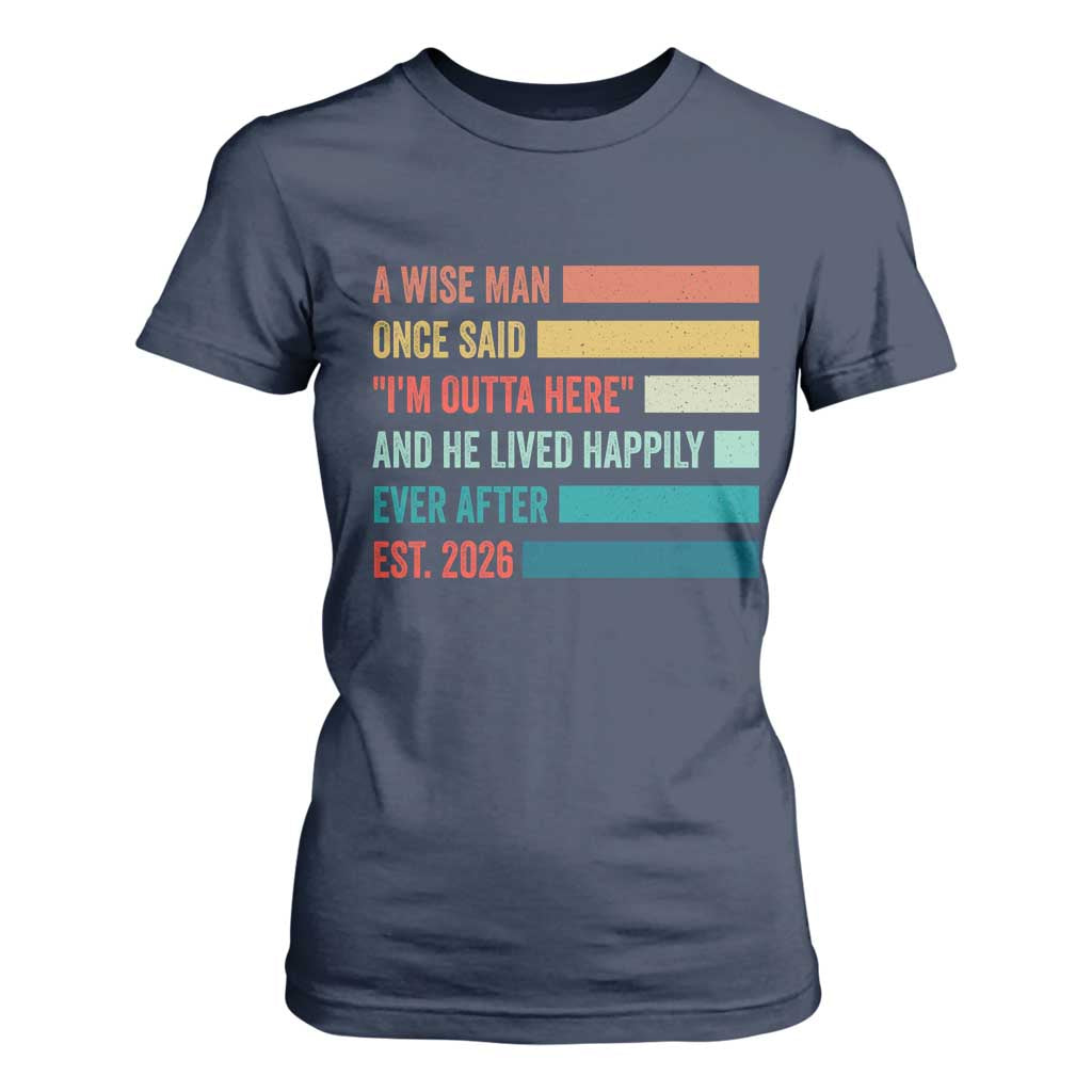 Funny Retired 2026 T Shirt For Women A Wise Man Once Said I Am Outta Here Retirement Gifts TS11 Navy Print Your Wear