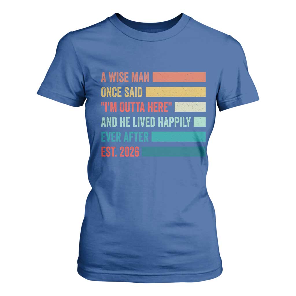 Funny Retired 2026 T Shirt For Women A Wise Man Once Said I Am Outta Here Retirement Gifts TS11 Royal Blue Print Your Wear