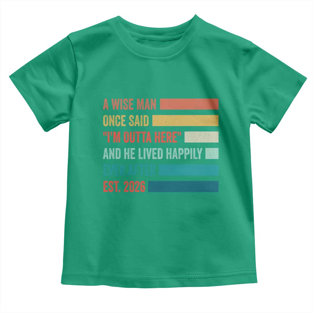 Funny Retired 2026 Toddler T Shirt A Wise Man Once Said I Am Outta Here Retirement Gifts TS11 Irish Green Print Your Wear