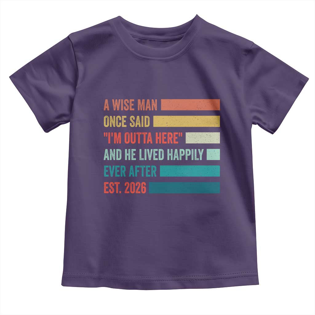 Funny Retired 2026 Toddler T Shirt A Wise Man Once Said I Am Outta Here Retirement Gifts TS11 Purple Print Your Wear