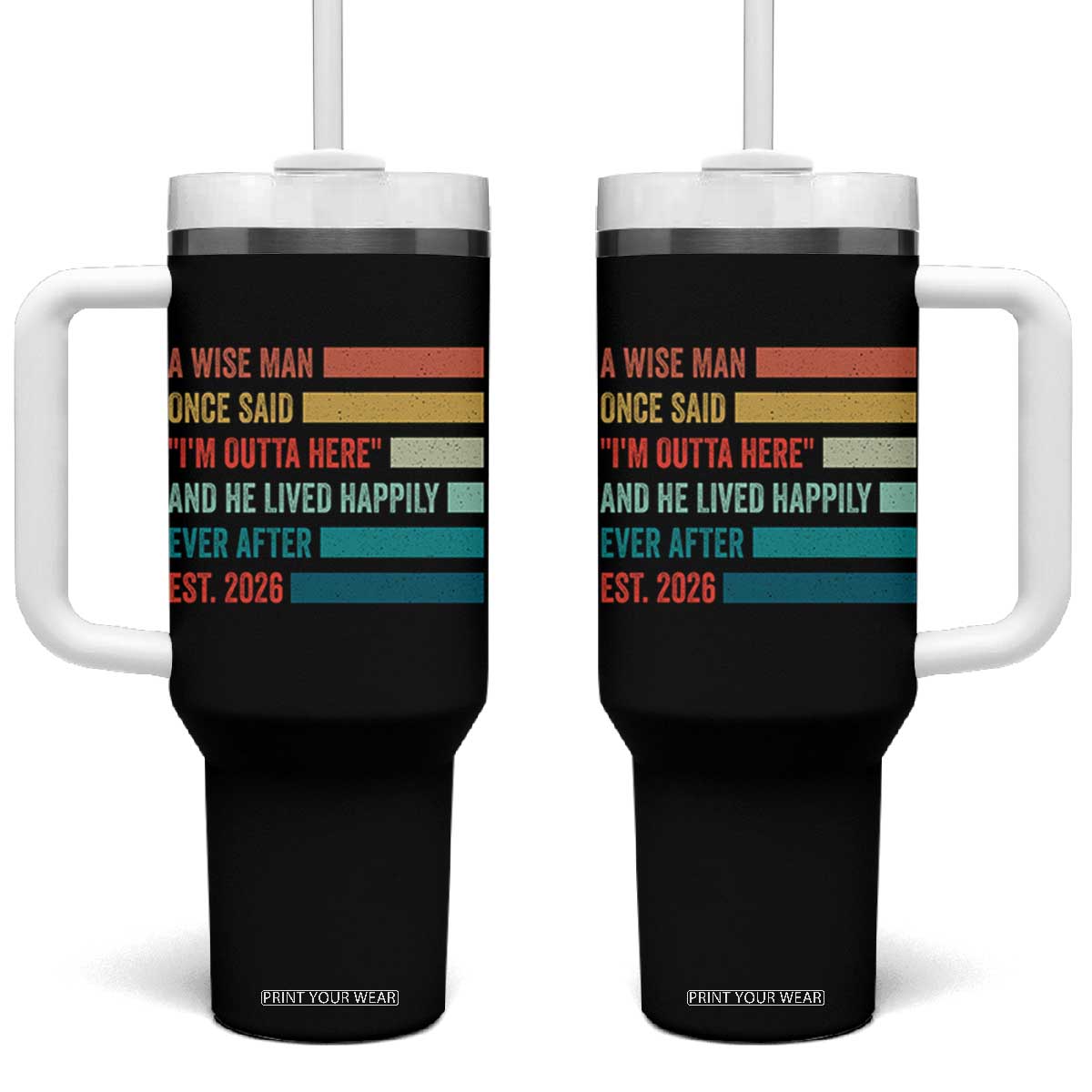 Funny Retired 2026 Tumbler With Handle A Wise Man Once Said I Am Outta Here Retirement Gifts TS11 One Size: 40 oz Black Print Your Wear