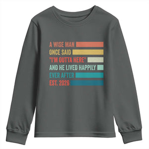 Funny Retired 2026 Youth Sweatshirt A Wise Man Once Said I Am Outta Here Retirement Gifts TS11 Dark Heather Print Your Wear