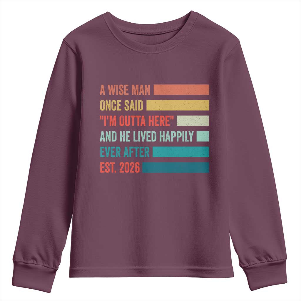 Funny Retired 2026 Youth Sweatshirt A Wise Man Once Said I Am Outta Here Retirement Gifts TS11 Maroon Print Your Wear