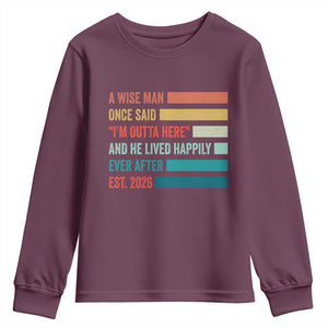 Funny Retired 2026 Youth Sweatshirt A Wise Man Once Said I Am Outta Here Retirement Gifts TS11 Maroon Print Your Wear