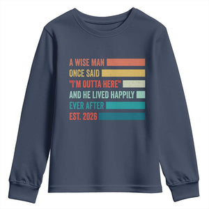 Funny Retired 2026 Youth Sweatshirt A Wise Man Once Said I Am Outta Here Retirement Gifts TS11 Navy Print Your Wear