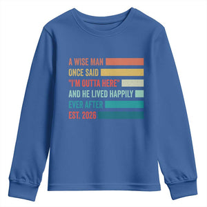Funny Retired 2026 Youth Sweatshirt A Wise Man Once Said I Am Outta Here Retirement Gifts TS11 Royal Blue Print Your Wear